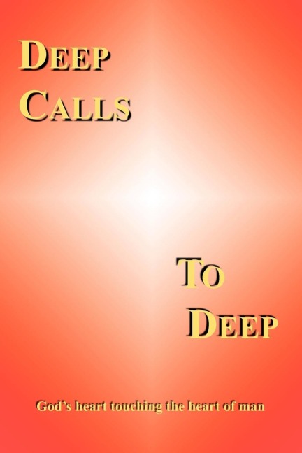DEEP CALLS TO DEEP: Gods heart touching the heart of man