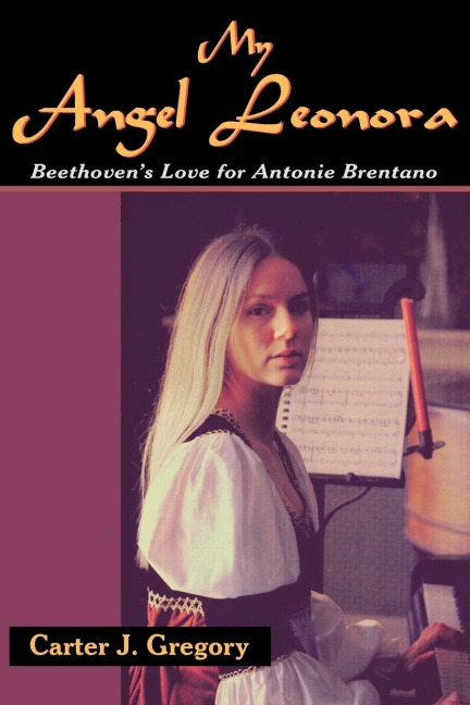 My Angel Leonora: Beethovens Love for Antonie Brentano