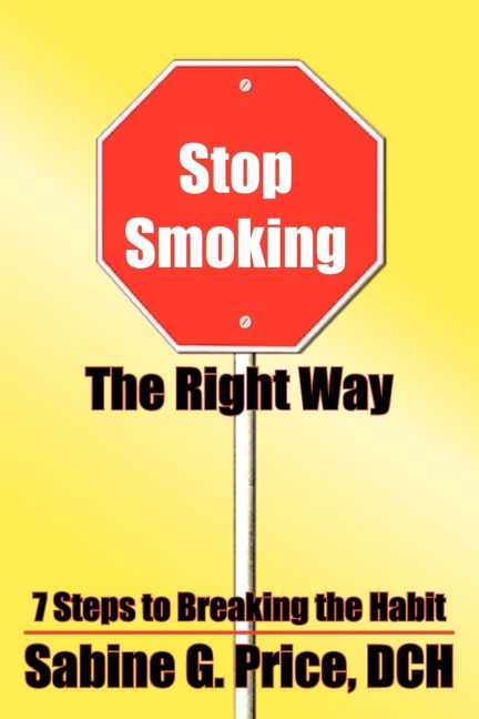 Stop Smoking The Right Way: 7 Steps to Breaking the Habit