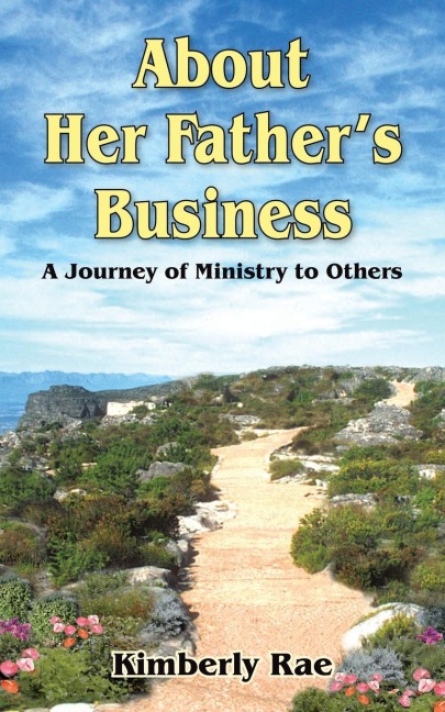 About Her Fathers Business: A Journey of Ministry to Others