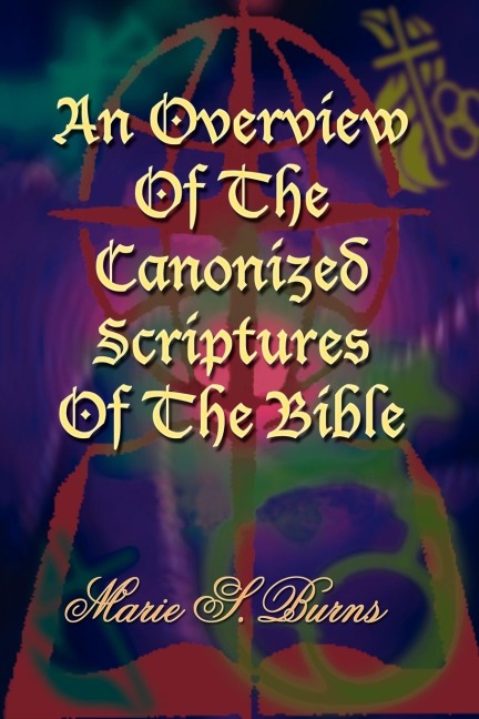 An Overview Of The Canonized Scriptures Of The Bible
