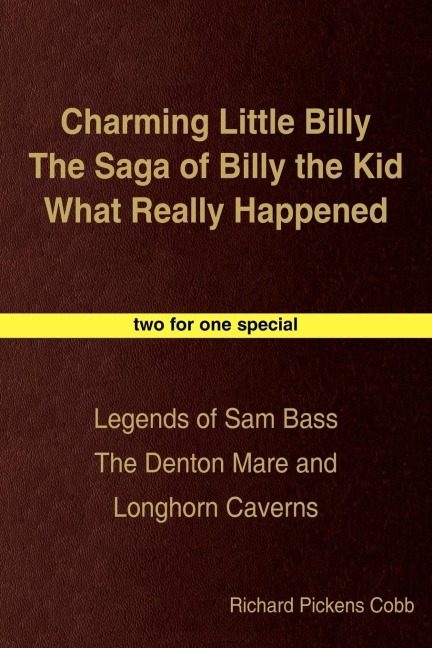 Charming Little Billy The Saga of Billy the Kid What Really Happened: Legends of Sam Bass The Denton Mare and Longhorn Caverns