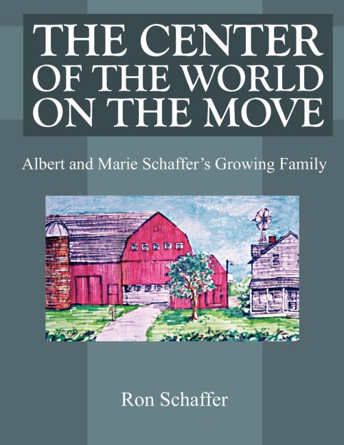 THE CENTER OF THE WORLD ON THE MOVE: Albert and Marie Schaffers Growing Family
