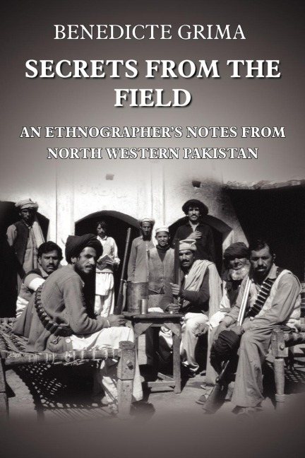 Secrets from the Field: An Ethnographers Notes from North Western Pakistan