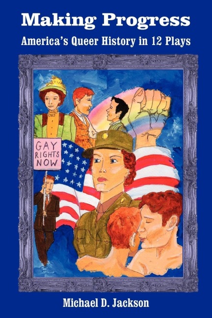 Making Progress: Americas Queer History in 12 Plays