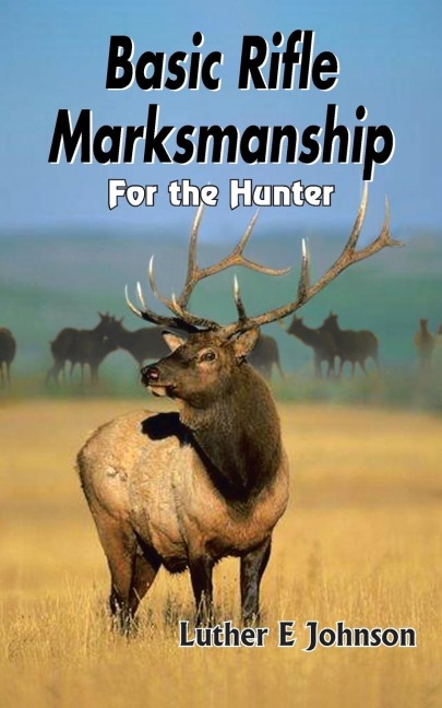 Basic Rifle Marksmanship: For the Hunter