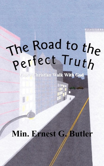 The Road to the Perfect Truth: Ones Christian Walk With God