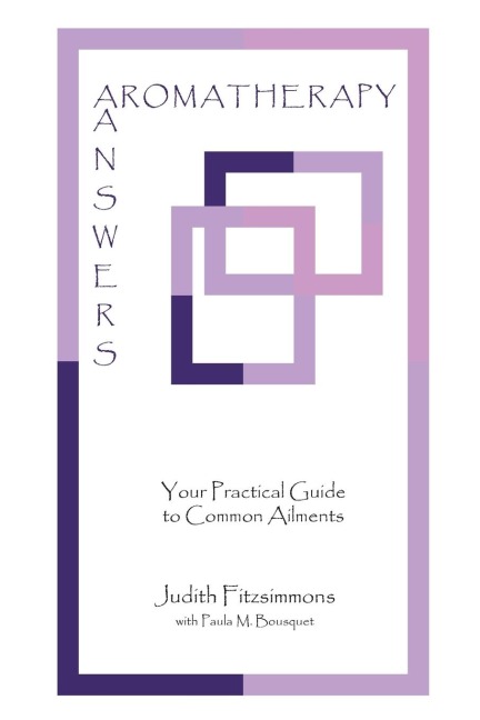 AROMATHERAPY ANSWERS: Your Practical Guide to Common Ailments