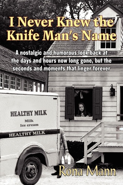 I Never Knew the Knife Mans Name: A nostalgic and humorous look back at the days and hours now long gone, but the seconds and moments that linger forever