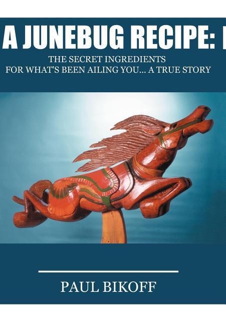 A Junebug Recipe: The Secret Ingredients for Whats Been Ailing You... a True Story