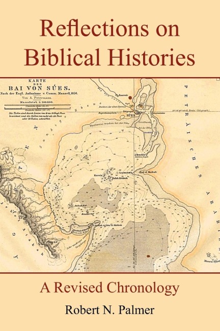 Reflections on Biblical Histories: A Revised Chronology