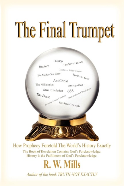 The Final Trumpet: How Prophecy Foretold The Worlds History Exactly