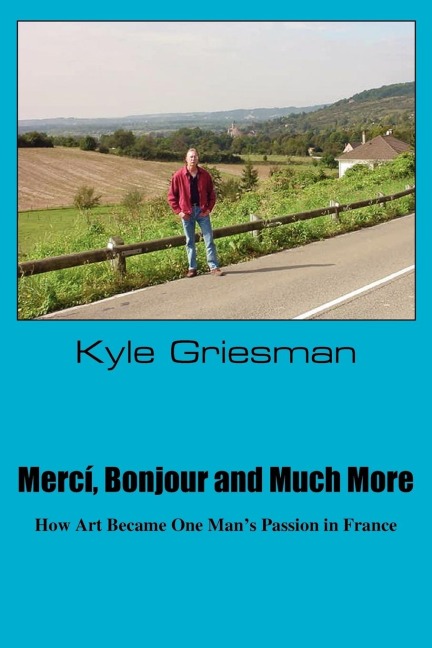 Merci, Bonjour and Much More: How art became one mans passion in France
