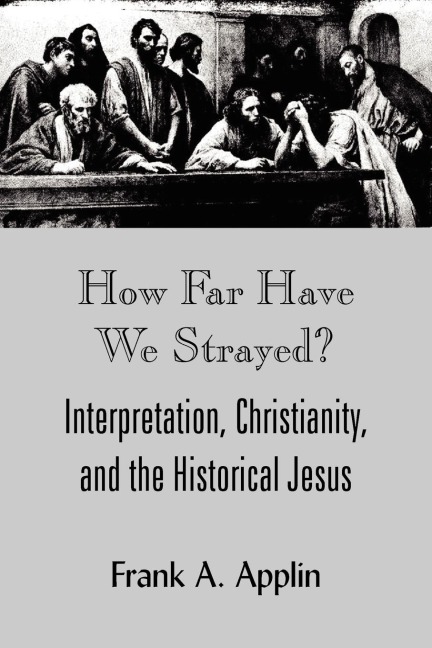How Far Have We Strayed?: Interpretation, Christianity, and the Historical Jesus