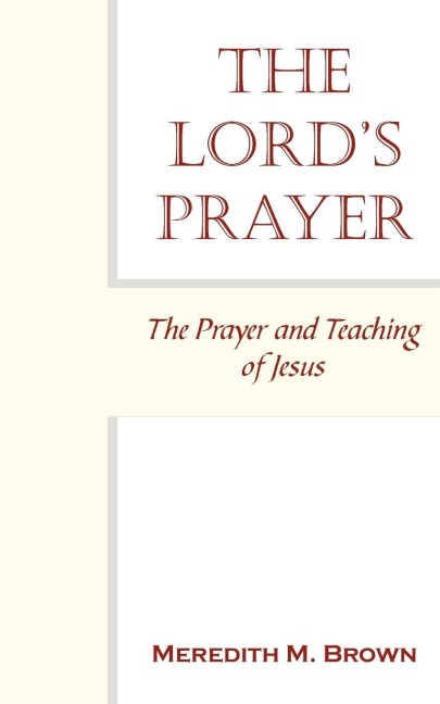 THE LORDS PRAYER: The Prayer and Teaching of Jesus