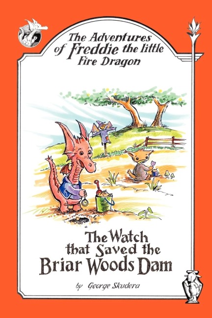 The Adventures of Freddie the Little Fire Dragon: The Watch That Saved The Briar Woods Dam
