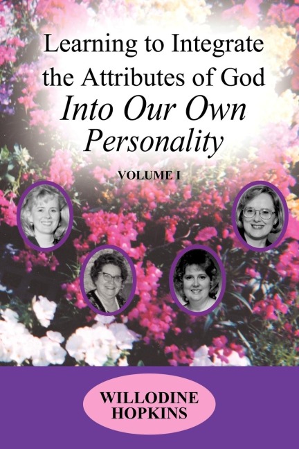 Learning to Integrate the Attributes of God Into Our Own Personality: Volume I