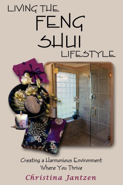 Living The Feng Shui Lifestyle: Creating A Harmonious Environment Where You Thrive