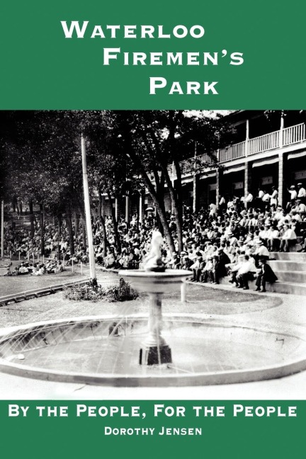 Waterloo Firemen's Park: By the People, For the People