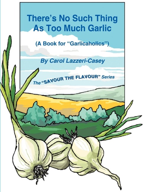Theres No Such Thing as Too Much Garlic: A Book for Garlicaholics