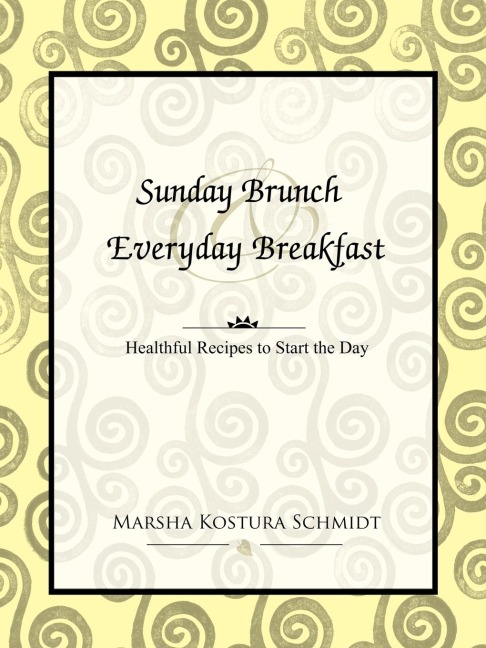 Sunday Brunch  and  Everyday Breakfast: Healthful Recipes to Start the Day