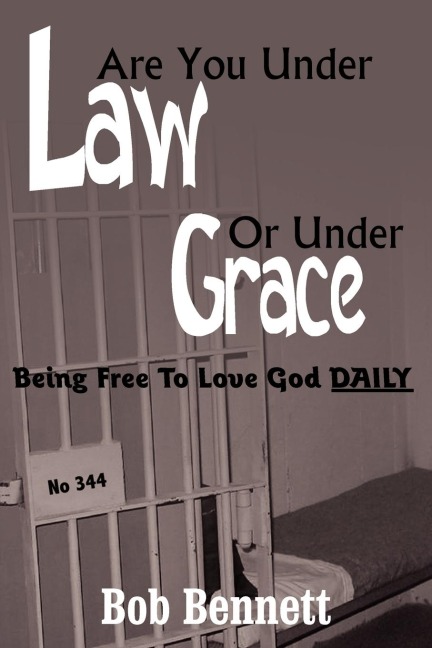 Are You Under Law Or Under Grace?: Being Free To Love God DAILY
