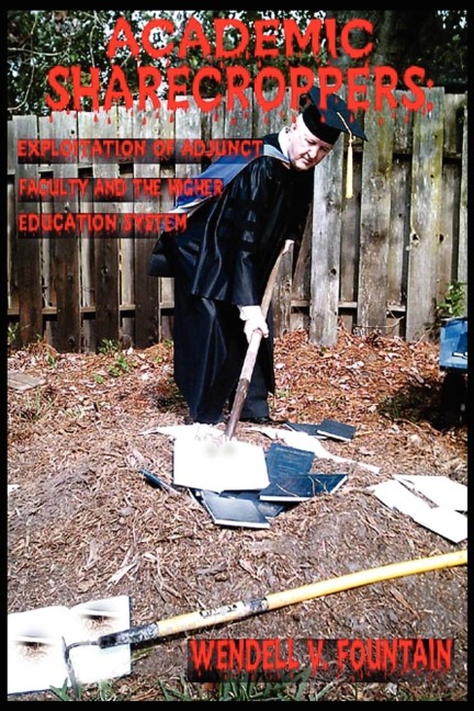 ACADEMIC SHARECROPPERS: Exploitation of Adjunct Faculty and the Higher Education System