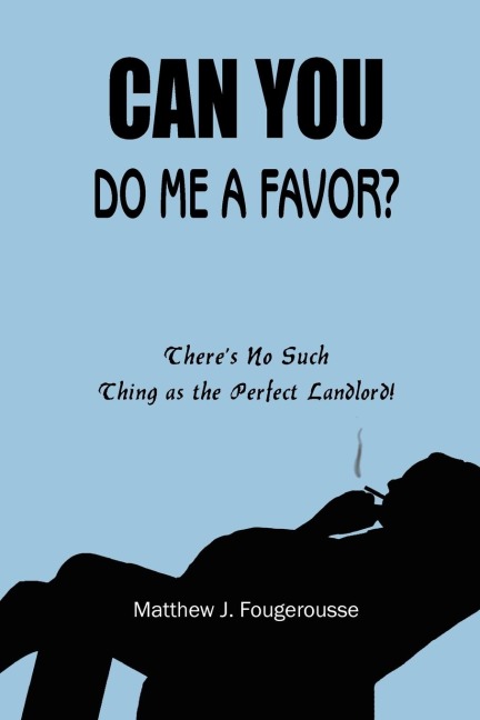 CAN YOU DO ME A FAVOR?: There's No Such Thing as the Perfect Landlord!