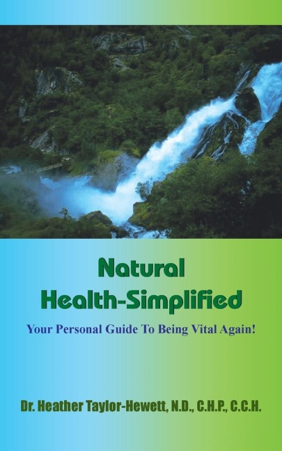 Natural Health-Simplified: Your Personal Guide To Being Vital Again!