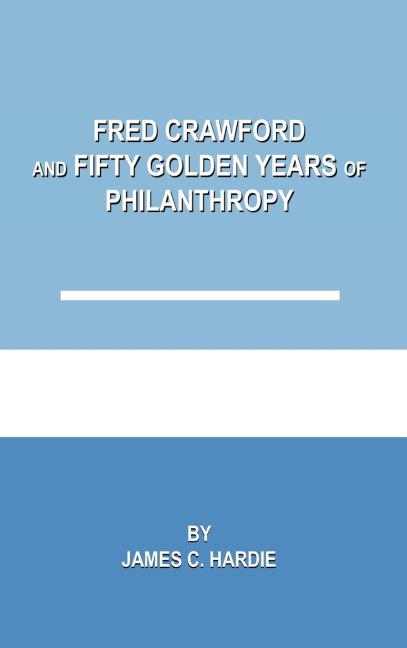 Fred Crawford and Fifty Golden Years of Philanthropy