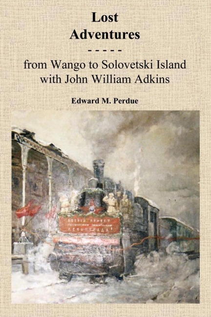 Lost Adventures: From Wango to Solovetski Island with John W. Adkins