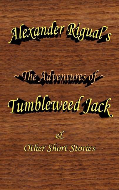The Adventures of Tumbleweed Jack: & Other Short Stories