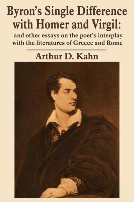 Byrons Single Difference with Homer and Virgil: and other essays on the poets interplay with the literatures of Greece and Rome