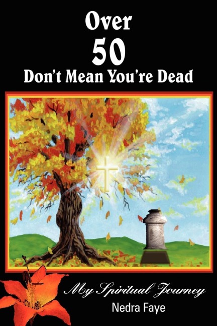 Over 50 Dont Mean Youre Dead: My Spiritual Journey