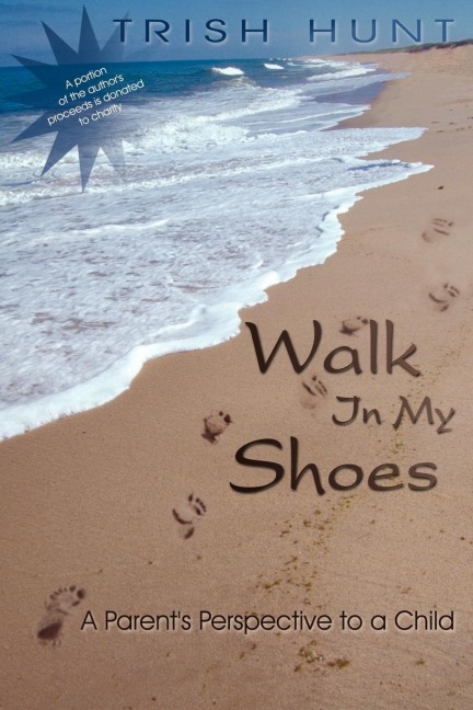 Walk In My Shoes: A Parents Perspective to a Child A Childs Perspective to a Parent
