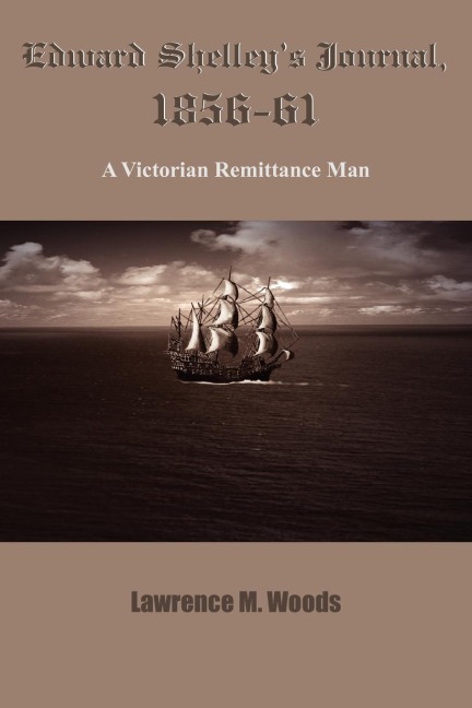 Edward Shelleys Journal, 1856-61: A Victorian Remittance Man