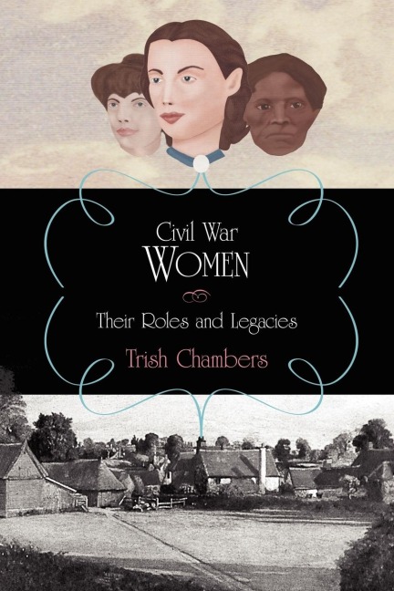 Civil War Women: Their Roles and Legacies