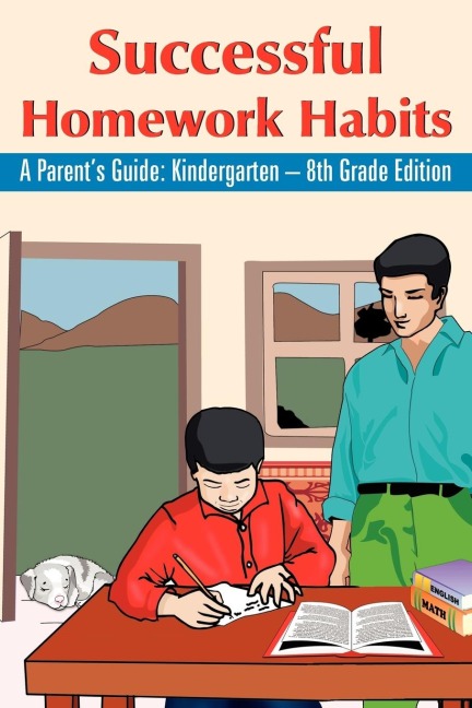 Successful Homework Habits: A Parents Guide: Kindergarten - 8th Grade Edition
