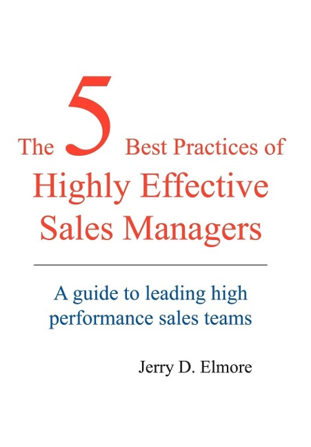 The 5 Best Practices of Highly Effective Sales Managers: A Guide to Leading High Performance Sales Teams