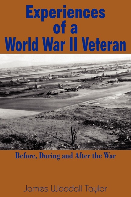 Experiences of a World War II Veteran: Before, During and After the War