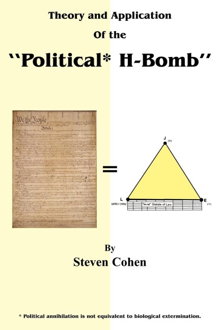 Theory and Application of the Political* H-Bomb *Political annihilation is not equivalent to biological extermination.:  How I cracked the Mathematical Code to the United States Constitution, altered its DNA, and single-handedly changed the course o