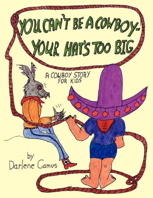 You Cant Be A Cowboy - Your Hats Too Big: A Cowboy Story For Kids