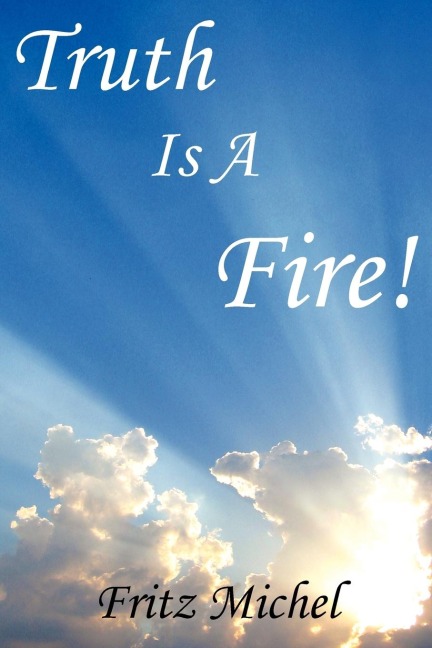 Truth Is A Fire!