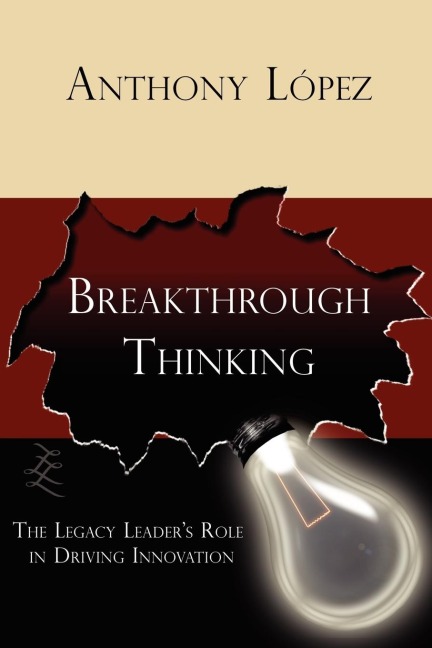 Breakthrough Thinking: The Legacy Leaders Role in Driving Innovation