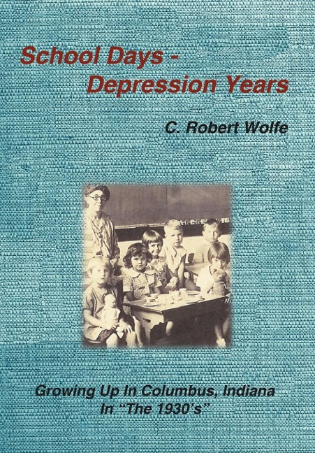 School Days - Depression Years: Growing Up in Columbus, Indiana in The 1930s