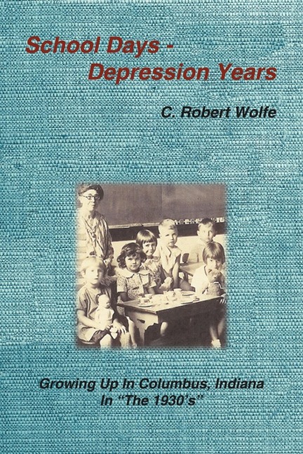 School Days - Depression Years: Growing Up in Columbus, Indiana in the 1930s