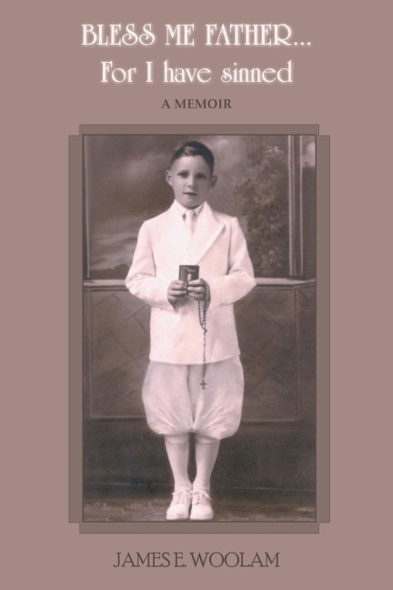 BLESS ME FATHER...For I have sinned: A MEMOIR