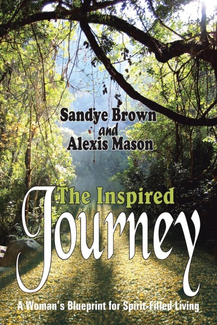 The Inspired Journey: A Womans Blueprint for Spirit-Filled Living