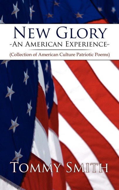 New Glory - An American Experience: (Collection of American Culture Patriotic Poems)
