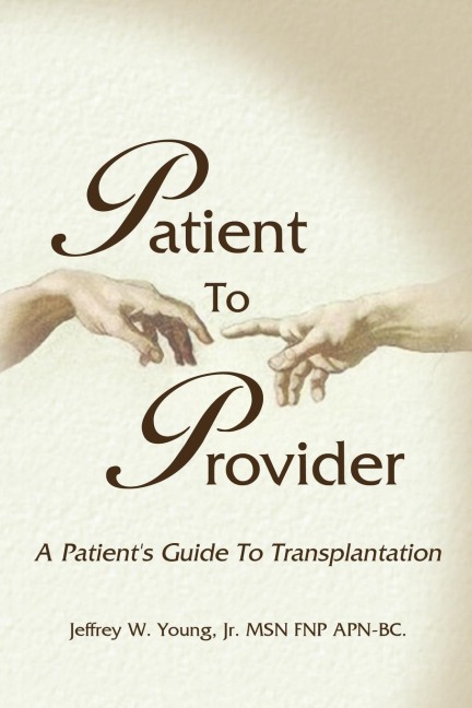 Patient to Provider: A Patients Guide to Transplantation